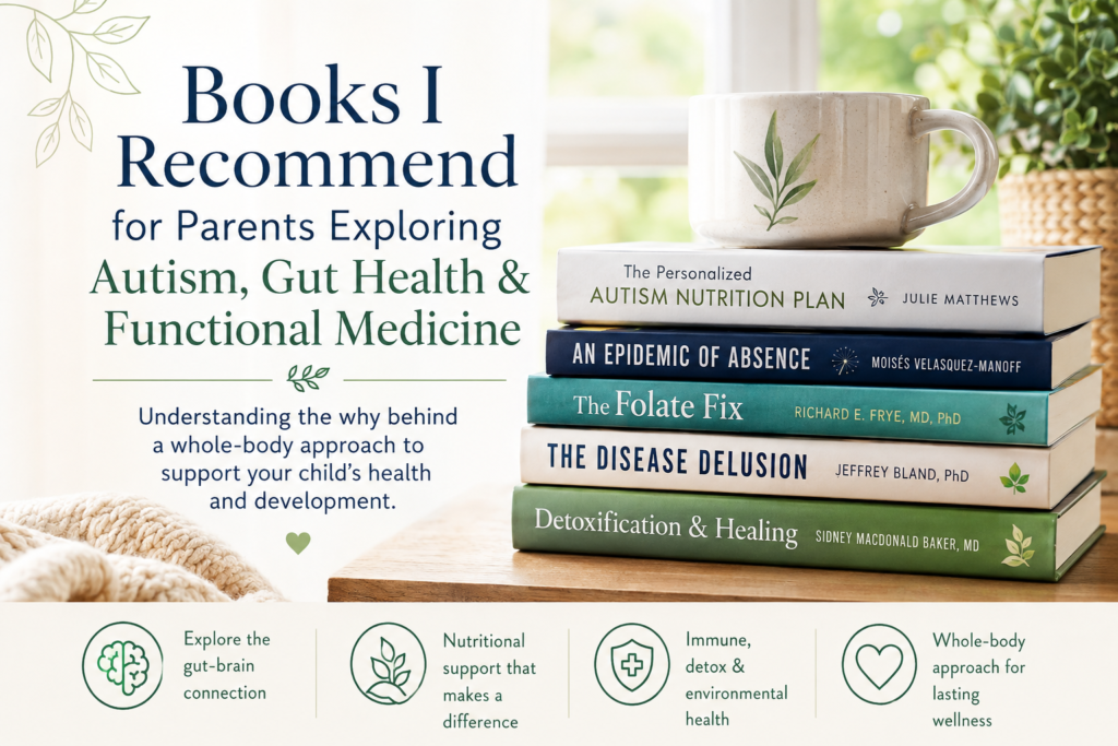 Books I Recommend for Parents Exploring Autism, Gut Health & Functional Medicine